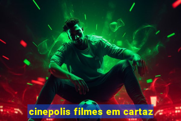 cinepolis filmes em cartaz